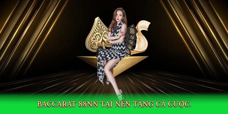 Baccarat 88NN tại nền tảng cá cược.