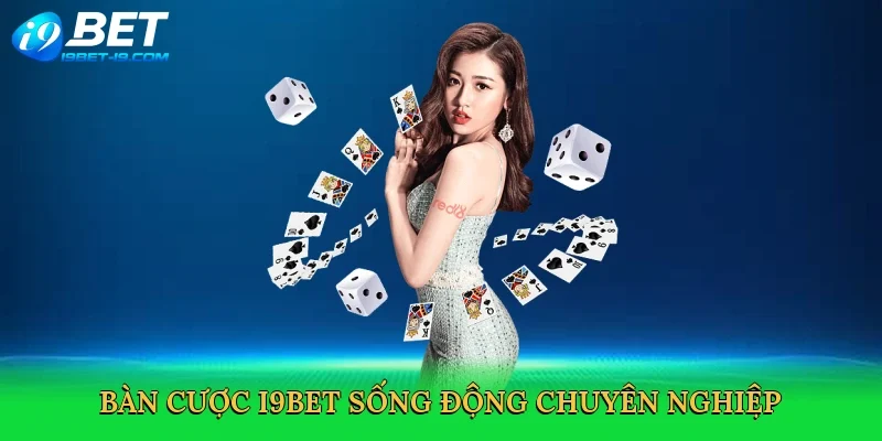 Bàn cược i9bet sống động chuyên nghiệp