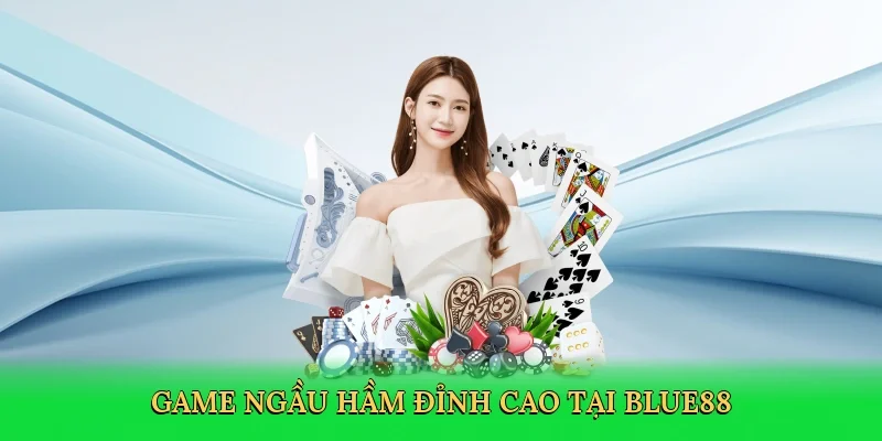 Game Ngầu Hầm đỉnh cao tại BLUE88