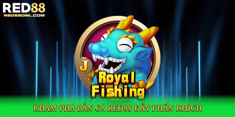 Khám phá bắn cá Red88 đầy phấn khích