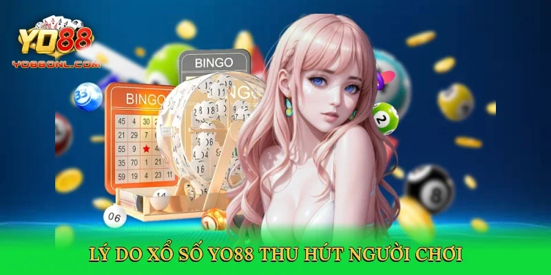 Lý do xổ số Yo88 thu hút người chơi