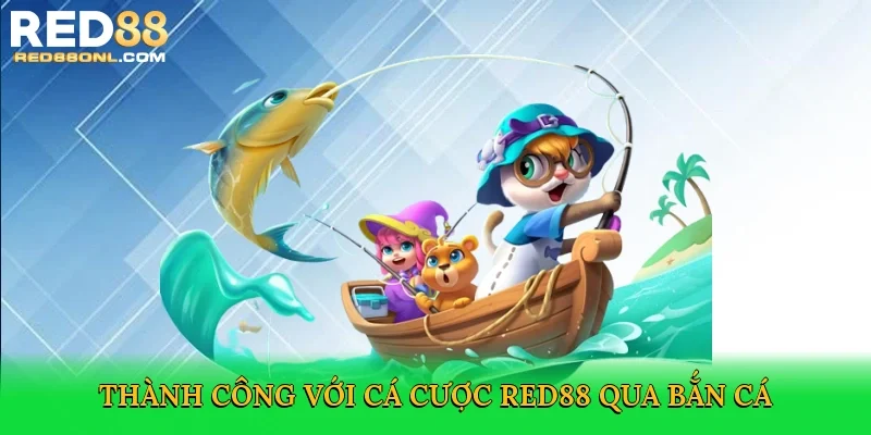Thành công với cá cược Red88 qua bắn cá