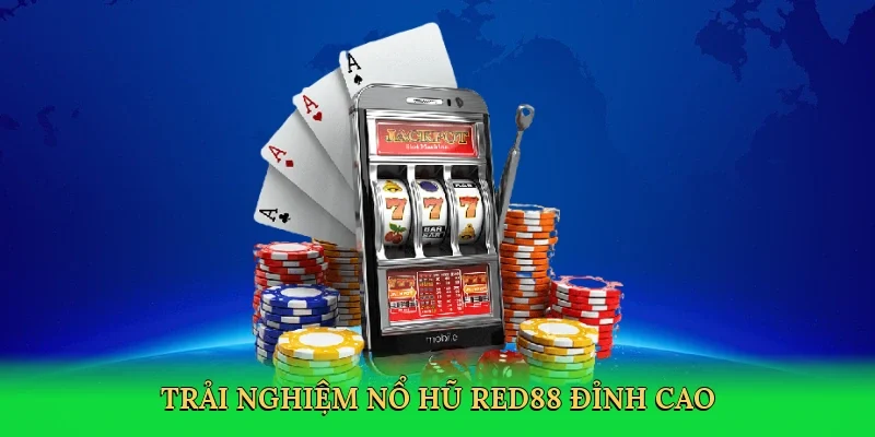 Trải nghiệm Nổ hũ RED88 đỉnh cao