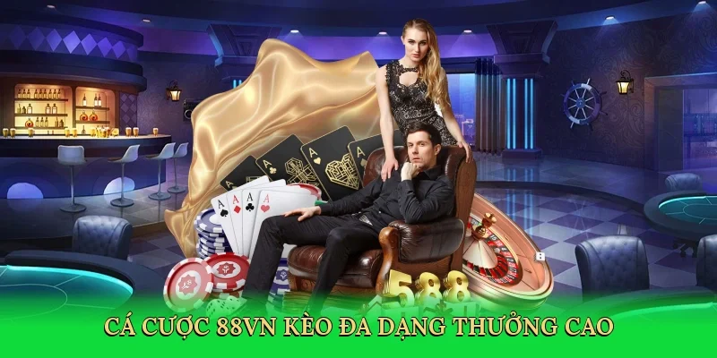 Cá cược 88VN kèo đa dạng thưởng cao