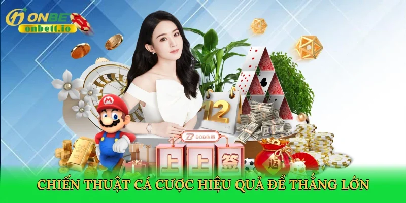 Chiến thuật cá cược hiệu quả để thắng lớn