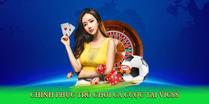Chinh phục trò chơi cá cược tại Vic88