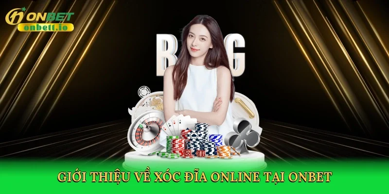 Giới thiệu về Xóc đĩa online tại Onbet