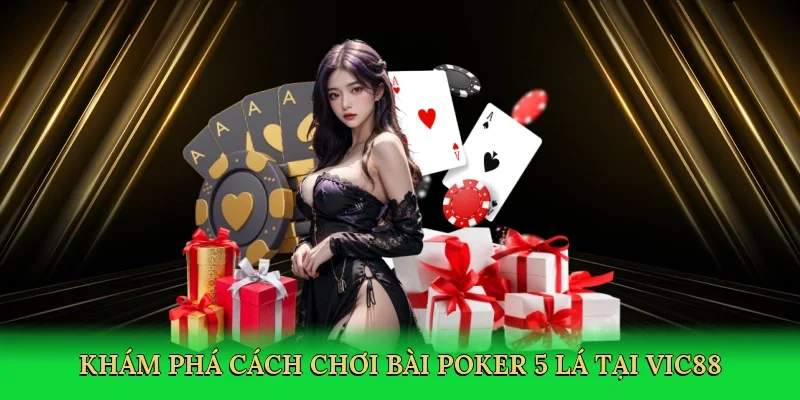 Khám phá cách chơi bài poker 5 lá tại Vic88
