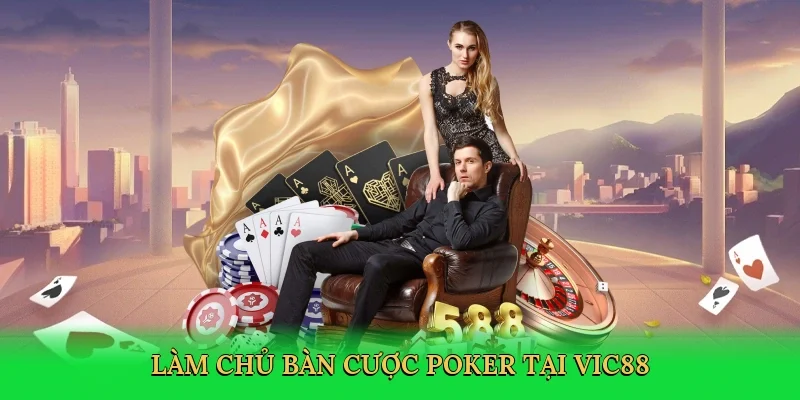 Làm chủ bàn cược poker tại Vic88