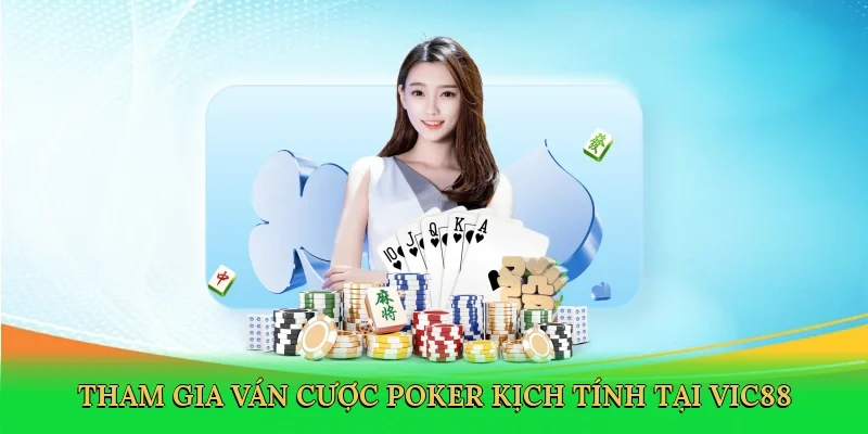 Tham gia ván cược poker kịch tính tại Vic88