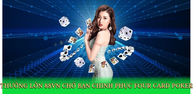 Thưởng lớn 88VN chờ bạn chinh phục Four Card Poker